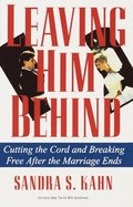 Leaving Him Behind: Cutting the Cord and Breaking Free After the Marriage Ends