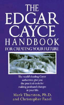 Mark Thurston PhD, Christopher Fazel - Edgar Cayce Handbook for Creating Your Future, Häftad