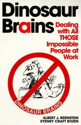 Albert J. Bernstein - Dinosaur Brains: Dealing with All Those Impossible People at Work, Häftad