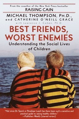 Michael Thompson, Cathe O'Neill-Grace - Best Friends, Worst Enemies: Understanding the Social Lives of Children, Häftad. Tillgänglighet: Lägg i varukorg