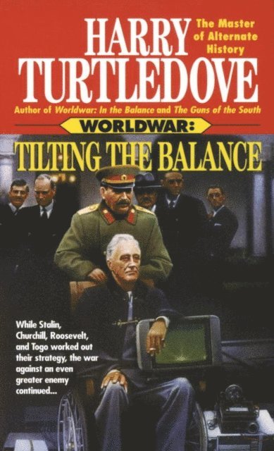 Harry Turtledove - Tilting the Balance (Worldwar, Book Two), E-bok