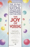 The Joy of Working: The 30-Day System to Success, Wealth, and Happiness on the Job