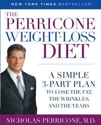 The Perricone Weight-Loss Diet: A Simple 3-Part Plan to Lose the Fat, the Wrinkles, and the Years