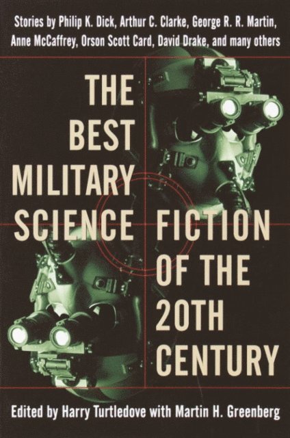 Anne McCaffrey, Philip K. Dick, George R. R. Martin, Martin H. Greenberg, Harry Turtledove - Best Military Science Fiction of the 20th Century, E-bok