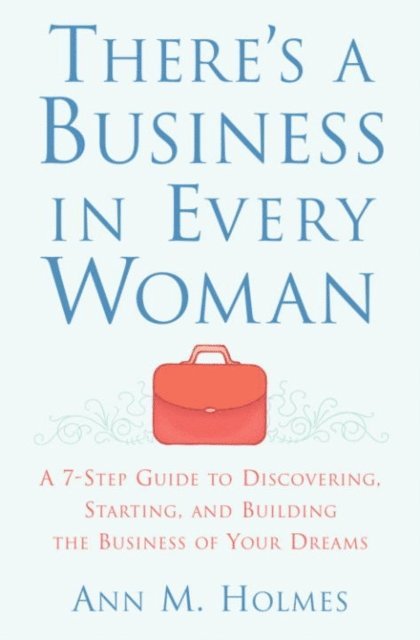 Ann Holmes - There's a Business in Every Woman, E-bok