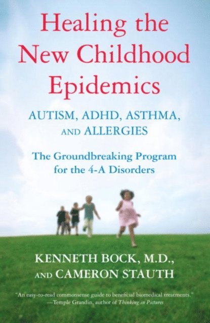 Cameron Stauth, Kenneth Bock - Healing the New Childhood Epidemics: Autism, ADHD, Asthma, and Allergies, E-bok