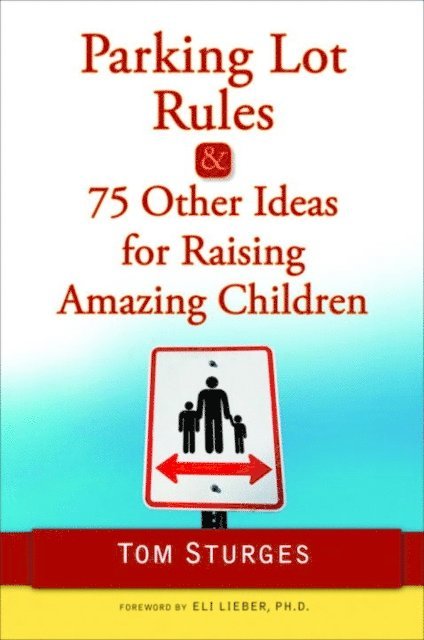 Tom Sturges - Parking Lot Rules & 75 Other Ideas for Raising Amazing Children, E-bok