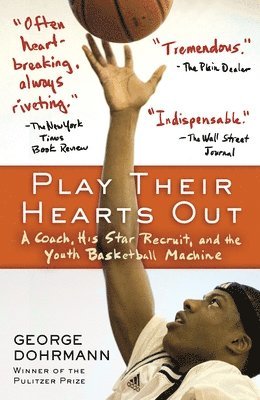 George Dohrmann - Play Their Hearts Out: A Coach, His Star Recruit, and the Youth Basketball Machine, Häftad. Tillgänglighet: Lägg i varukorg