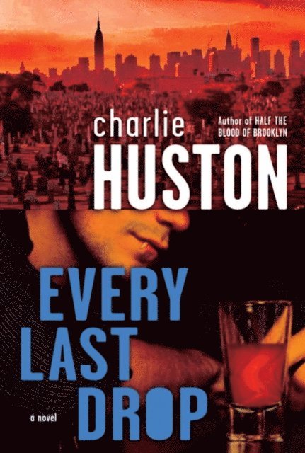 Charlie Huston - Every Last Drop, E-bok