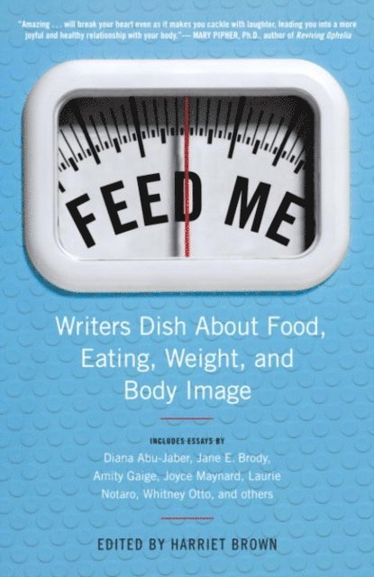 Harriet Brown - Feed Me!, E-bok