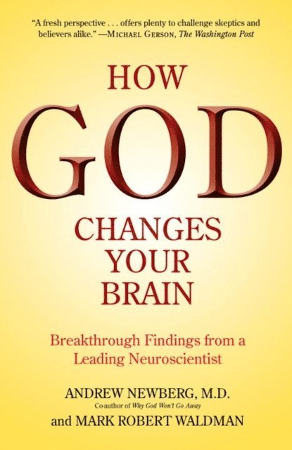 Mark Robert Waldman, M.D. Andrew Newberg - How God Changes Your Brain, E-bok