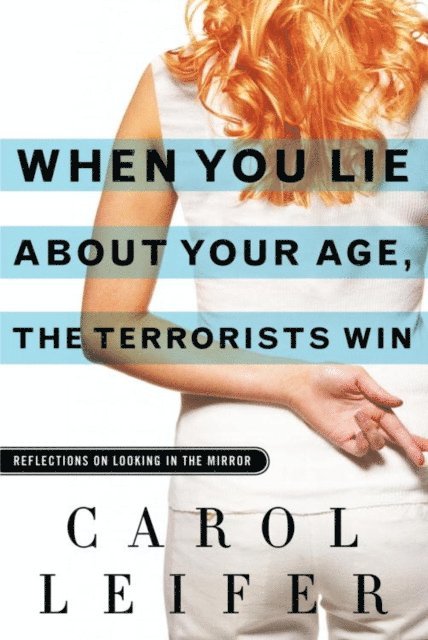 Carol Leifer - When You Lie About Your Age, the Terrorists Win, E-bok