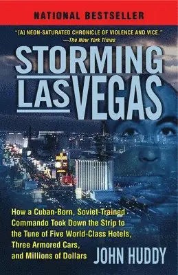 Storming Las Vegas: Storming Las Vegas: How a Cuban-Born, Soviet-Trained Commando Took Down the Strip to the Tune of Five World-Class Hotels, Three Ar