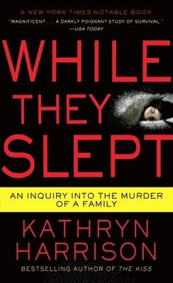 Kathryn Harrison - While They Slept: An Inquiry Into the Murder of a Family, Pocket. Tillgänglighet: Lägg i varukorg