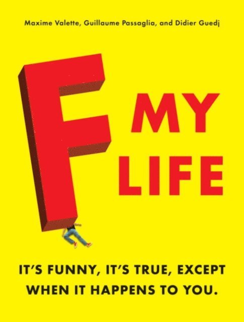 Didier Guedj, Guillaume Passaglia, Maxime Valette - F My Life, E-bok