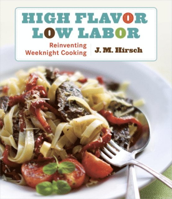 J. M. Hirsch - High Flavor, Low Labor, E-bok