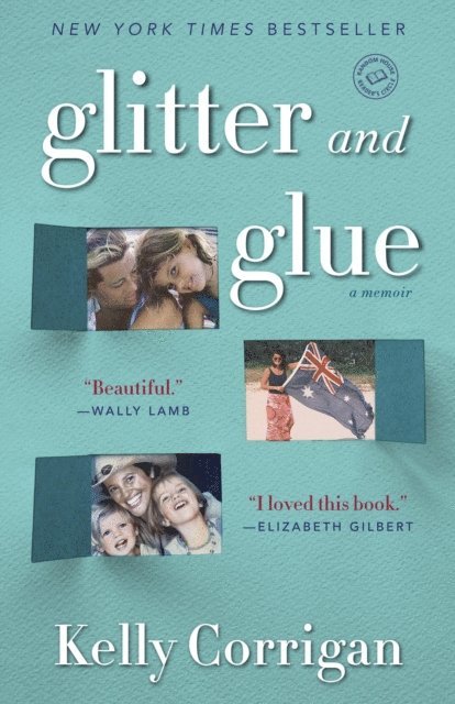 Kelly Corrigan - Glitter and Glue, E-bok