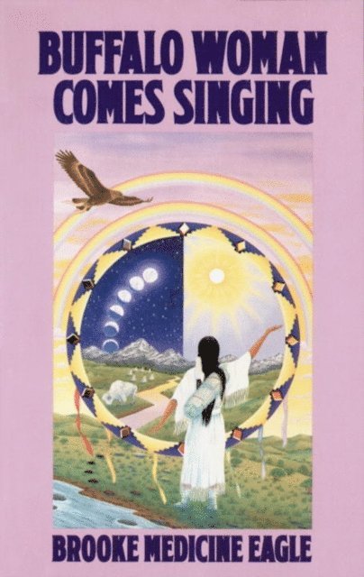 Brooke Medicine Eagle - Buffalo Woman Comes Singing, E-bok