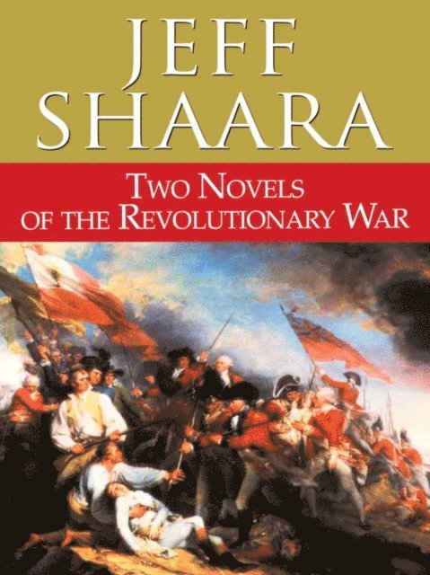 Jeff Shaara - Two Novels of the Revolutionary War, E-bok