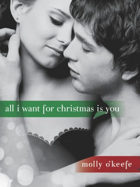 Molly O'Keefe - All I Want for Christmas Is You (Short Story), E-bok