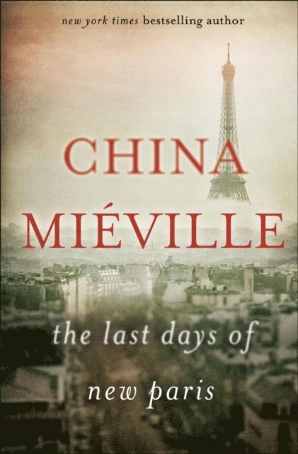 China Mieville - Last Days of New Paris, E-bok