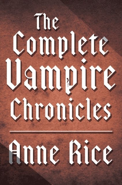 Anne Rice - Complete Vampire Chronicles 12-Book Bundle, E-bok