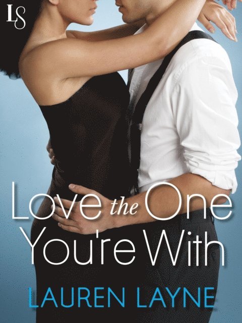 Lauren Layne - Love the One You're With, E-bok
