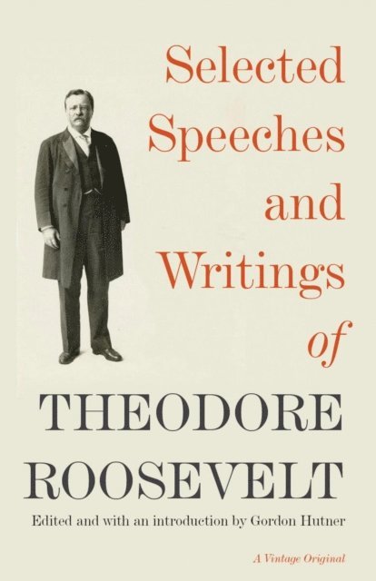 Theodore Roosevelt, Gordon Hutner - Selected Speeches and Writings of Theodore Roosevelt, E-bok