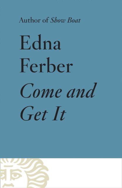 Edna Ferber - Come and Get It, E-bok