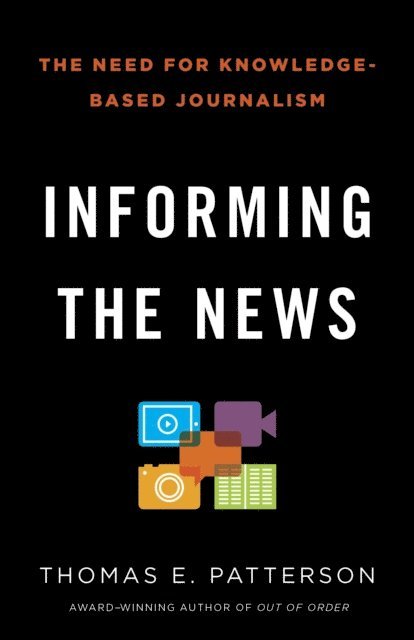 Thomas E. Patterson - Informing the News, E-bok