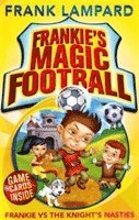 Frankie's Magic Football: Frankie vs The Knight's Nasties