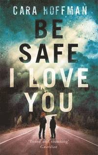 Cara Hoffman - Be Safe I Love You, Häftad
