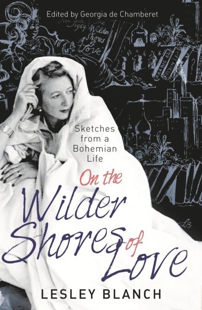 Georgia de Chamberet, Lesley Blanch - On the Wilder Shores of Love, E-bok
