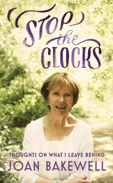 Joan Bakewell - Stop the Clocks, E-bok