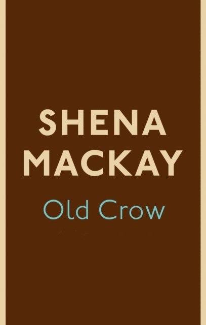 Shena Mackay - Old Crow, E-bok