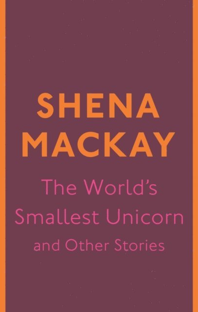 Shena Mackay - World's Smallest Unicorn and Other Stories, E-bok