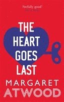Margaret Atwood - Heart Goes Last, Häftad