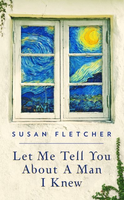 Susan Fletcher - Let Me Tell You About A Man I Knew, E-bok