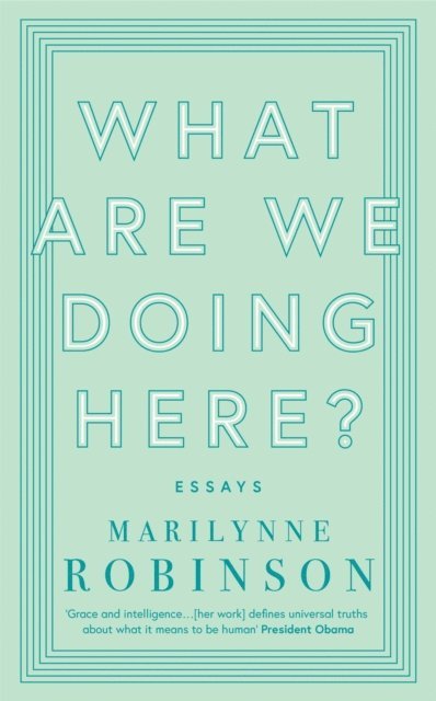 Marilynne Robinson - What are We Doing Here?, E-bok