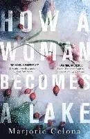 Marjorie Celona - How a Woman Becomes a Lake, Häftad. Tillgänglighet: Lägg i varukorg