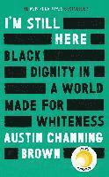 I'M Still Here: Black Dignity In A World Made For Whiteness