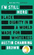 I'm Still Here: Black Dignity in a World Made for Whiteness