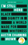 I'm Still Here: Black Dignity in a World Made for Whiteness
