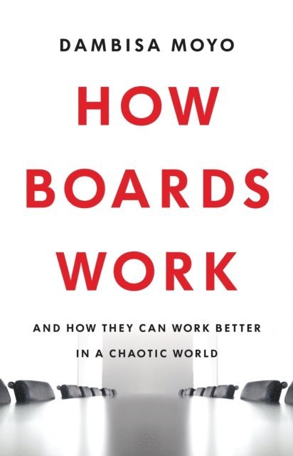 Dambisa Moyo - How Boards Work, E-bok