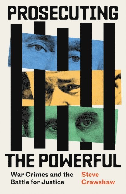 Steve Crawshaw - Prosecuting the Powerful: War Crimes and the Battle for Justice, E-bok