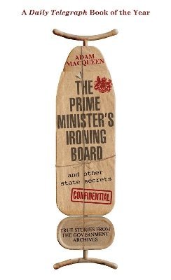 Adam Macqueen - Prime Minister's Ironing Board and Other State Secrets, Häftad