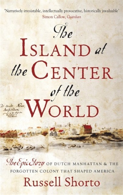 Russell Shorto - Island at the Center of the World, E-bok