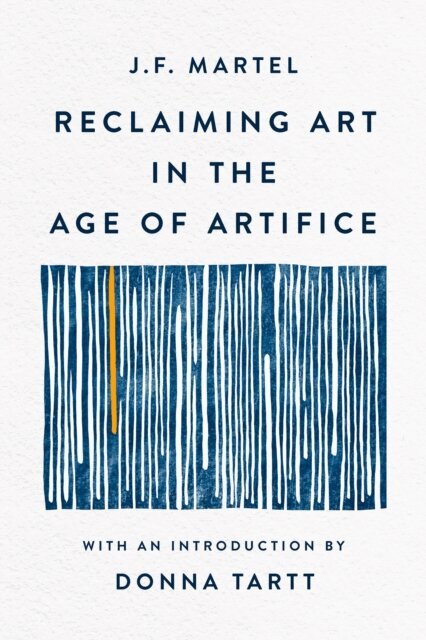 J. F. Martel - Reclaiming Art in the Age of Artifice, E-bok