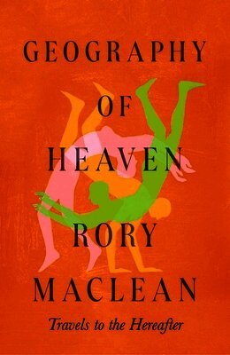 Rory MacLean - Geography of Heaven, Inbunden