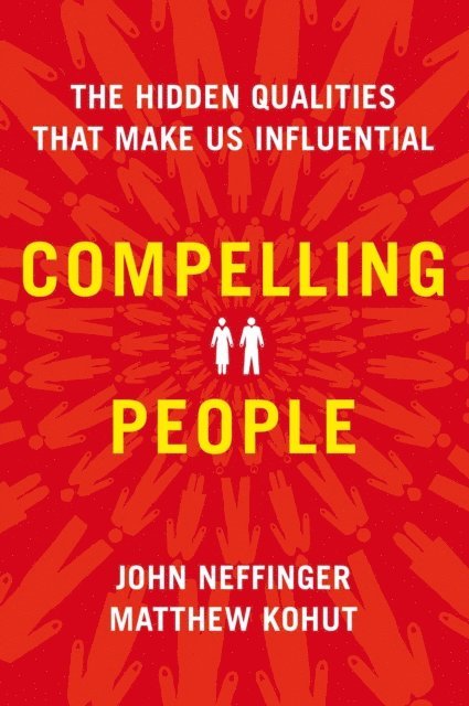 Matthew Kohut, John Neffinger - Compelling People, E-bok